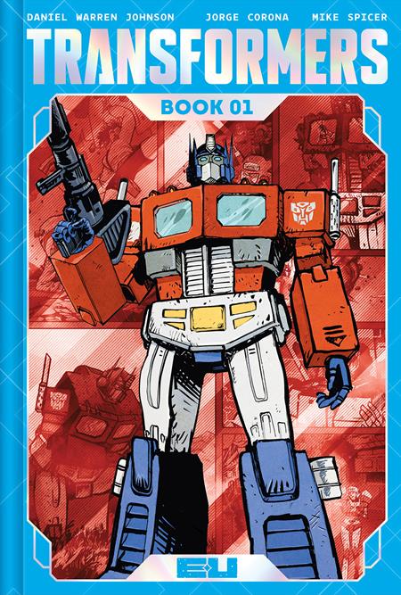 TRANSFORMERS DELUXE HC BOOK 01 DANIEL WARREN JOHNSON & MIKE SPICER AUTOBOT CVR (Backorder, Allow 4-5 Weeks)