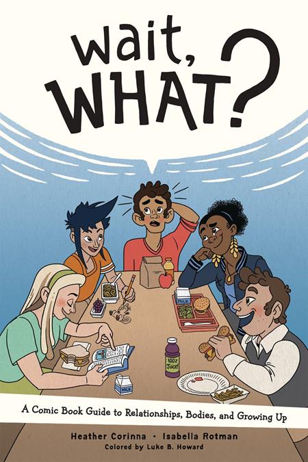 WAIT WHAT TP A COMIC BOOK GUIDE TO RELATIONSHIPS BODIES AND GROWING UP (NEW PRINTING) - Comicbookeroo