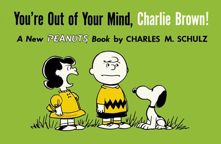 YOURE OUT OF YOUR MIND CHARLIE BROWN TP (Backorder, Allow 4-5 Weeks)