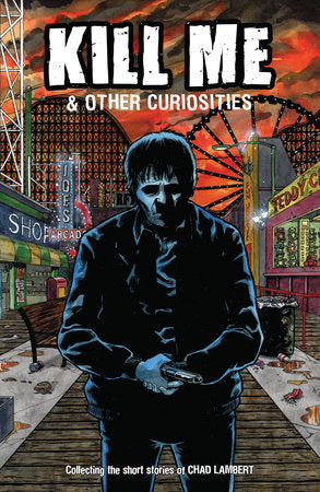 KILL ME AND OTHER CURIOSITIES TP (Backorder, Allow 4-5 Weeks)