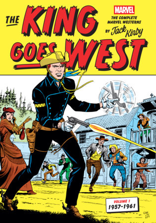 THE KING GOES WEST: THE COMPLETE MARVEL WESTERNS BY JACK KIRBY VOLUME 1--1957-1961 HC