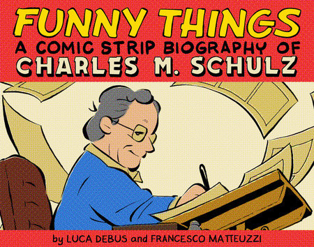 FUNNY THINGS: A COMIC STRIP BIOGRAPHY OF CHARLES M. SCHULZ HC (Backorder, Allow 4-5 Weeks)