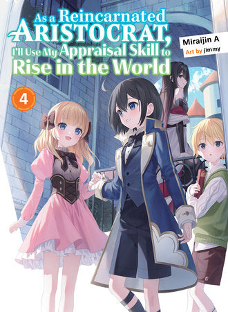 AS A REINCARNATED ARISTOCRAT, I'LL USE MY APPRAISAL SKILL TO RISE IN THE WORLD 4 (light novel) TP (Backorder, Allow 4-5 Weeks)