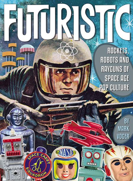 FUTURISTIC ROCKETS ROBOTS RAYGUNS OF SPACE AGE POP CULTURE HC (Backorder, Allow 4-5 Weeks)