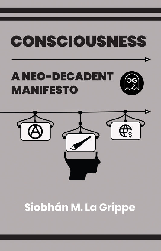 CONSCIOUSNESS A NEO-DECADENT MANIFESTO