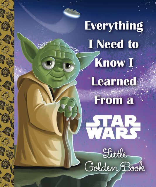 EVERYTHING I NEED TO KNOW I LEARNED FROM A STAR WARS LITTLE GOLDEN BOOK HC | GOLDEN/DISNEY | Comicbookeroo