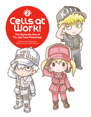CELLS AT WORK! PICTURE BOOK 2: THE DASTARDLY DUO OF FLU AND FOOD POISONING! HC