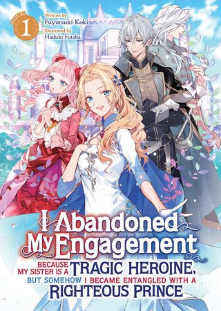 I ABANDONED MY ENGAGEMENT BECAUSE MY SISTER IS A TRAGIC HEROINE, BUT SOMEHOW I BECAME ENTANGLED WITH A RIGHTEOUS PRINCE (Light Novel) Vol. 1 TP (Backorder, Allow 4-5 Weeks)