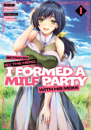 BETRAYED BY THE HERO, I FORMED A MILF PARTY WITH HIS MOM! (Manga) Vol. 1 TP (Backorder, Allow 4-5 Weeks)