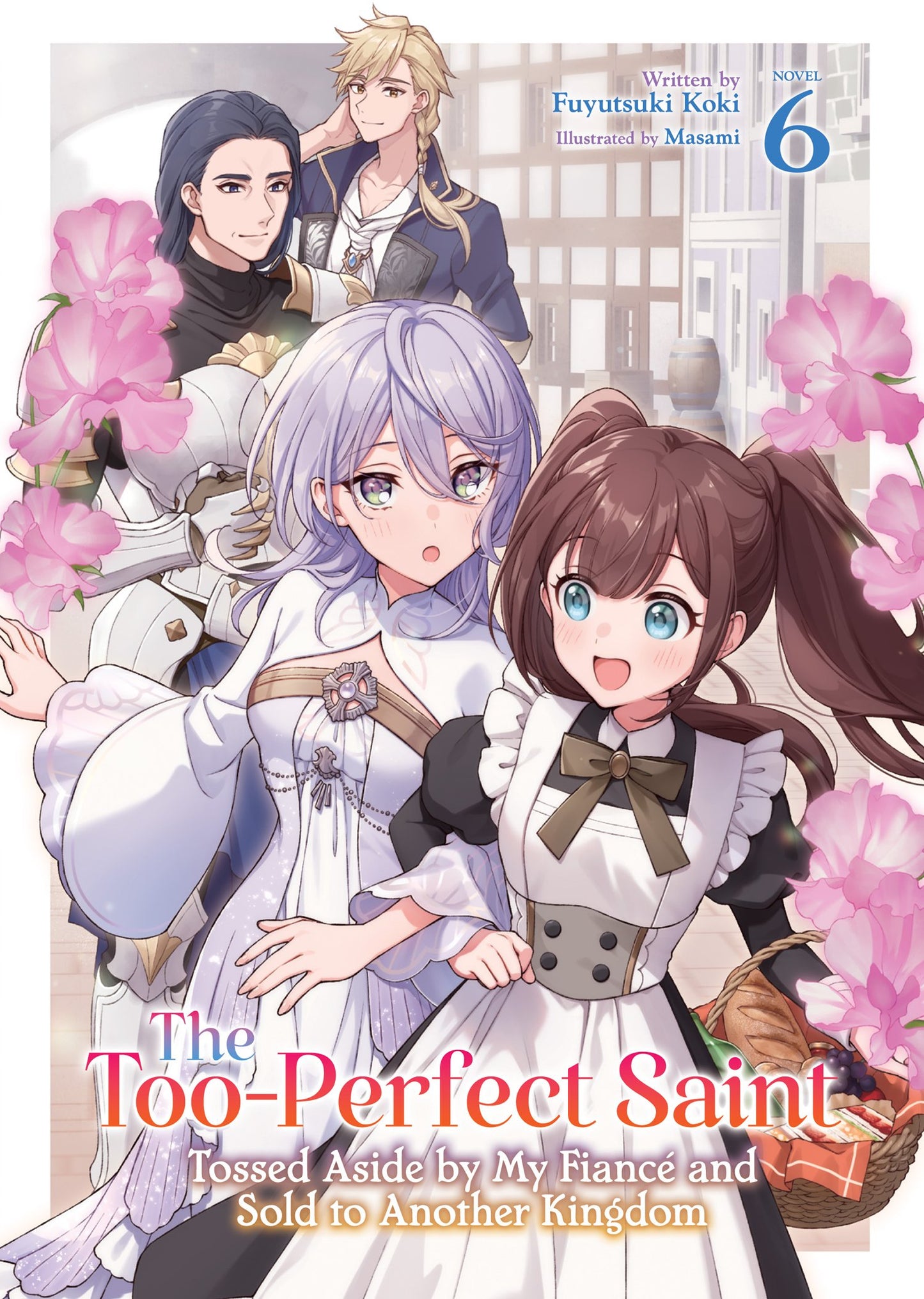 THE TOO-PERFECT SAINT: TOSSED ASIDE BY MY FIANCÉ AND SOLD TO ANOTHER KINGDOM (LIGHT NOVEL) VOL. 6 TP (Backorder, Allow 4-5 Weeks)