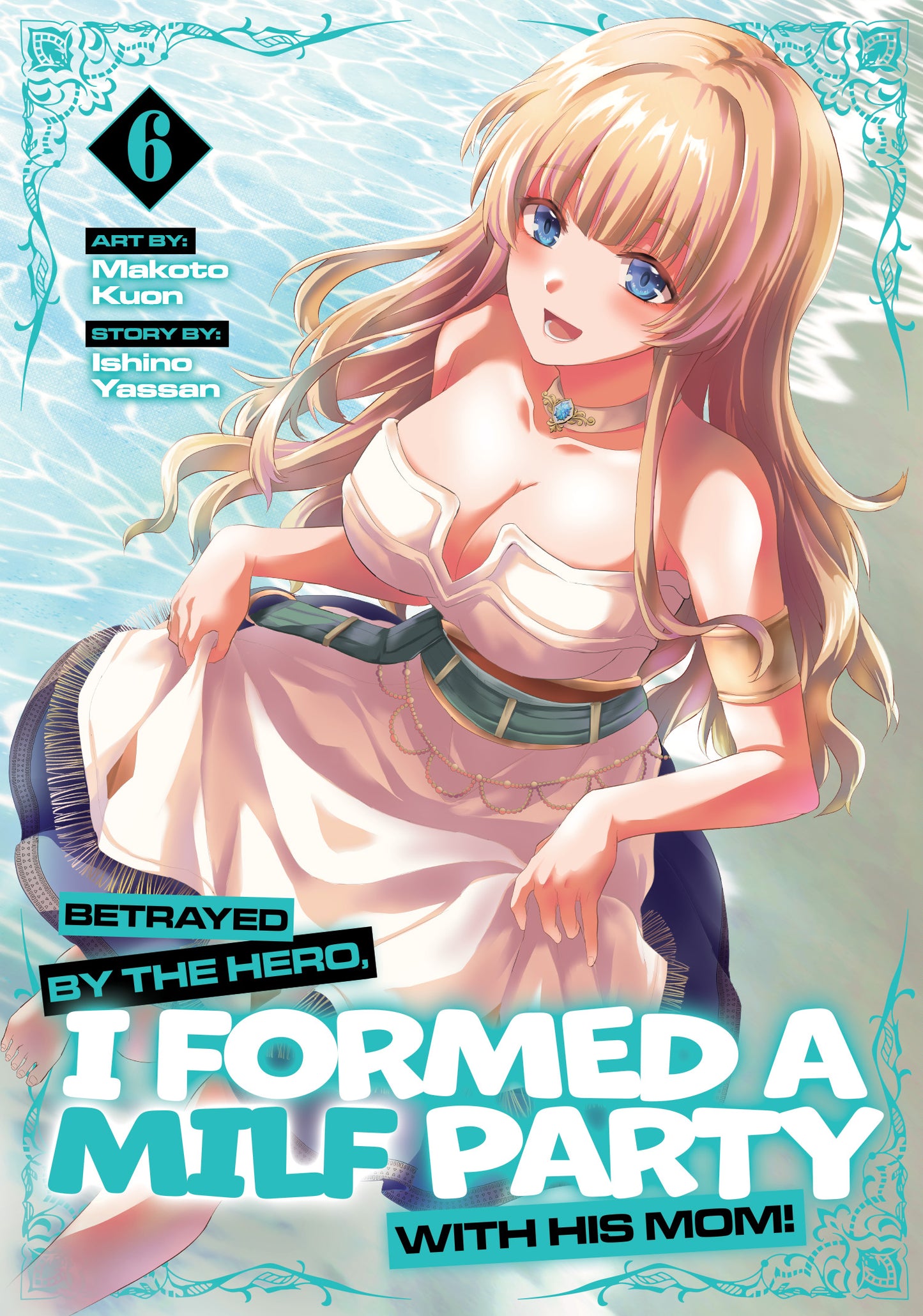 BETRAYED BY THE HERO, I FORMED A MILF PARTY WITH HIS MOM! (MANGA) VOL. 6 TP (12 Jan Release)