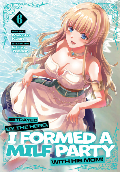 BETRAYED BY THE HERO, I FORMED A MILF PARTY WITH HIS MOM! (MANGA) VOL. 6 TP (12 Jan Release)