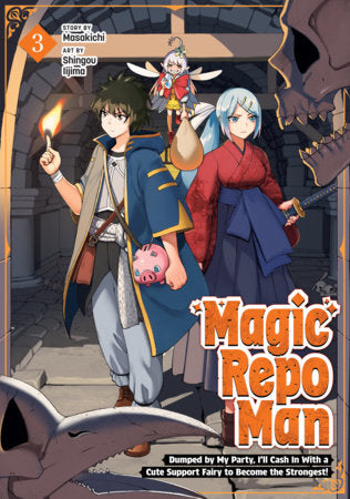 MAGIC REPO MAN: DUMPED BY MY PARTY, I'LL CASH IN WITH A CUTE SUPPORT FAIRY TO BECOME THE STRONGEST! VOL. 3 TP