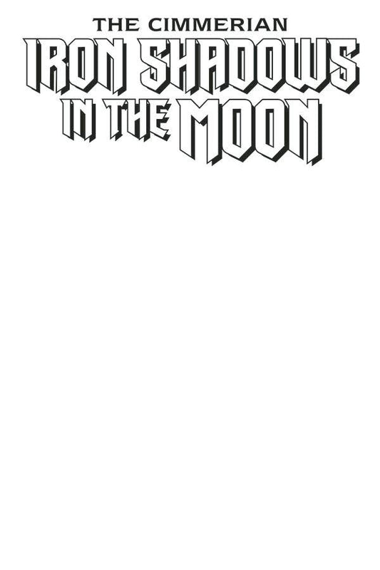 CIMMERIAN IRON SHADOWS IN MOON #1 BLANK CVR ED (MR) (Backorder, Allow 4-5 Weeks) - Comicbookeroo